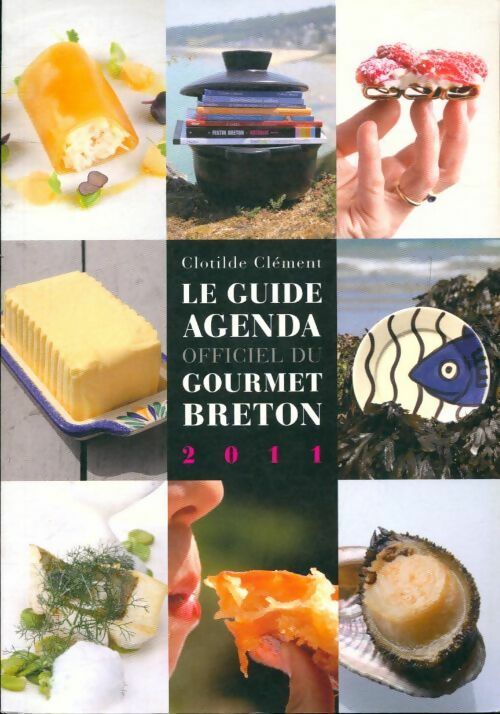 Le guide agenda officiel du gourmet breton 2011 - Clotilde Clément - Livre