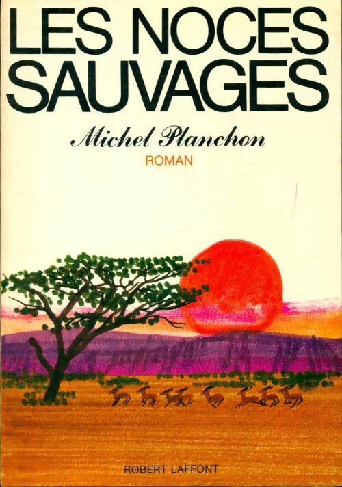 Les noces sauvages - Michel Planchon - Livre
