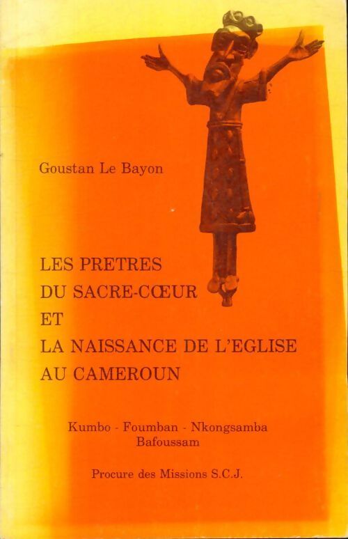 Les prêtres du sacré-coeur et la naissance de l?église au Cameroun - Goustan Le Bayon - Livre