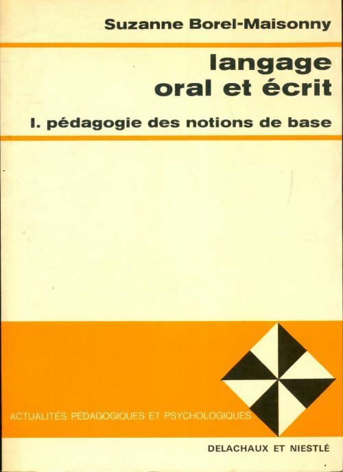 Langage écrit et oral Tome I : Pédagogie des notions de base - S. Borel-Maisonny - Livre