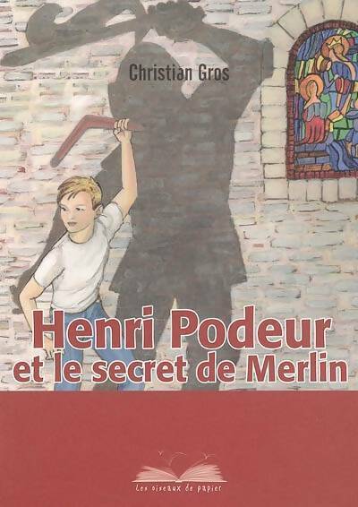 Henri Podeur et le secret de Merlin - Christian Gros - Livre