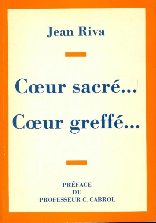 Coeur sacré coeur greffé - Jean Riva - Livre