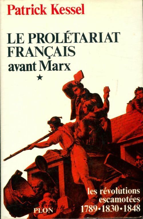 Le prolétariat français avant Marx Tome I - Patrick Kessel - Livre
