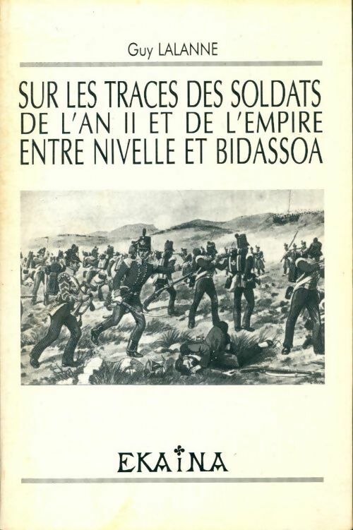 Sur les traces des soldats de l'an II et de l'empire entre Nivelle et Bidassoa - Guy Lalanne - Livre
