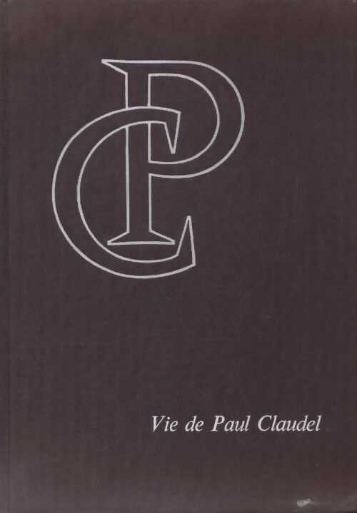 Vie de Paul Claudel et genèse de son oeuvre - Louis Chaigne - Livre
