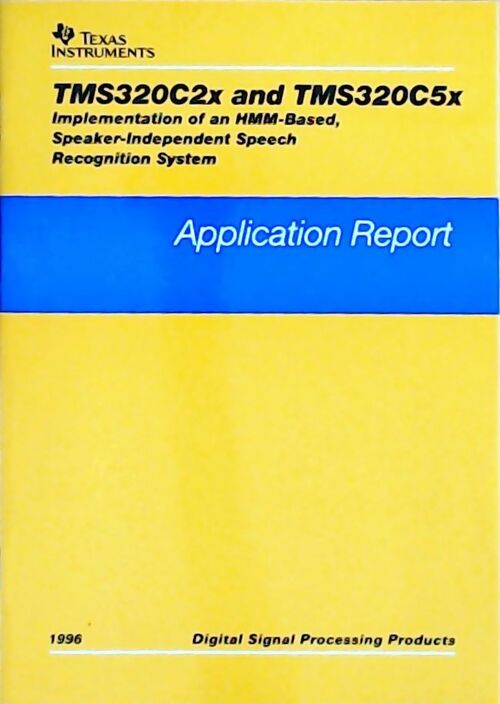TMS320C2x and TMS320C5x Implementation of an HMM-based, speaker-independent speech recognition system : Application report 1996 - Collectif - Livre