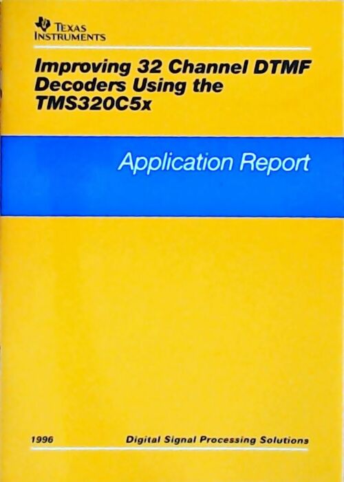Improving 32 channel DTMF decoders using the TMS320C5x : Application report 1996 - Collectif - Livre