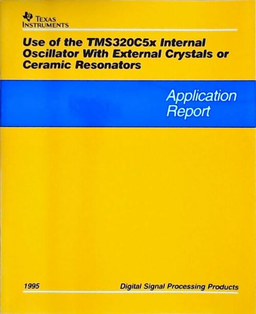 Use of the TMS320C5x internal oscillator with external crystals or ceramic resonators : Application report 1995 - Collectif - Livre