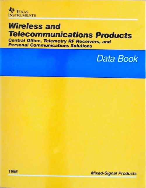 Wireless and telecommunications products Central office, telemetry RF receivers, anf personal communications solitions : Data book 1996 - Collectif - Livre