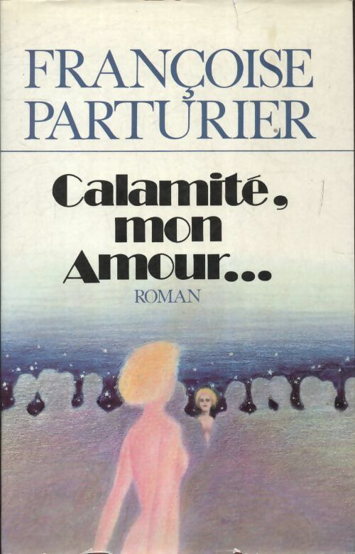 Calamité, mon amour - Françoise Parturier - Livre