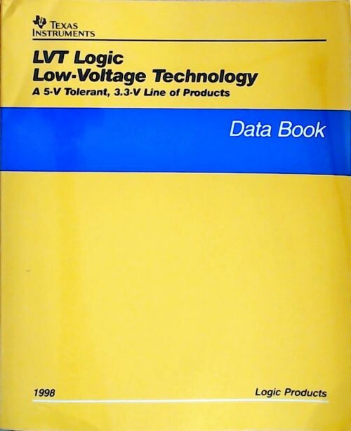 LVT logic low-voltage technology A 5-V tolerant, 3.3-V line of products : Data book 1998 - Collectif - Livre