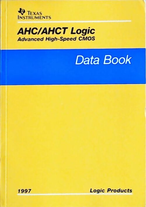 AHC/AHCT logic Advancer high-speed CMOS : Data book 1997 - Collectif - Livre