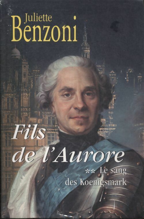 Le sang des Koenigsmark Tome II : Fils de l'Aurore - Juliette Benzoni - Livre