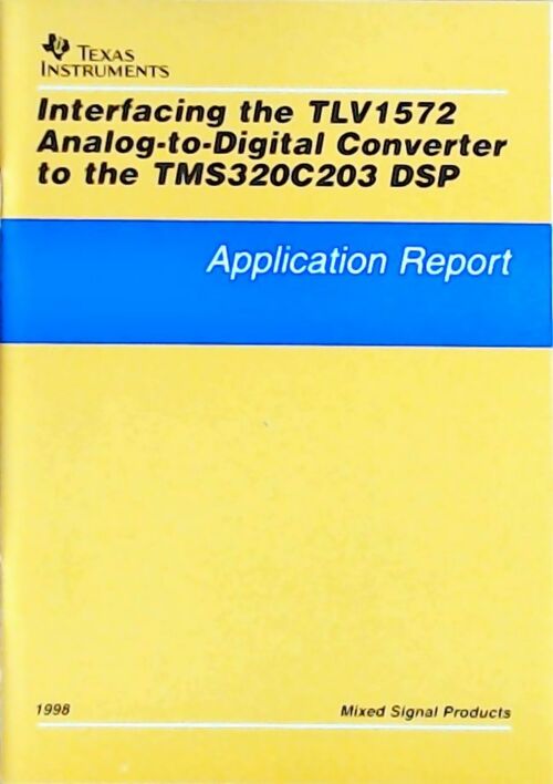 Interfacing the TLV1572 analog-to-digital converter to the TMS320C203 DSP : Application report 1998 - Collectif - Livre
