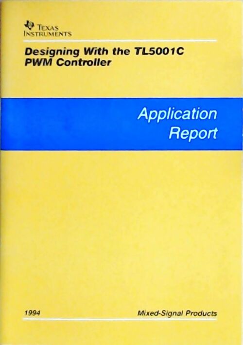 Designing with the TL5001C PWM controller : Application report 1994 - Collectif - Livre