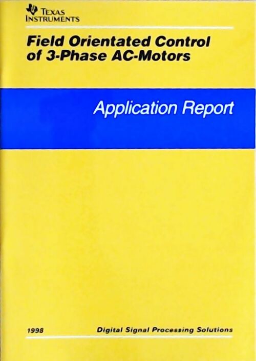 Field orientated control of 3-phase AC-motors : Application report 1998 - Collectif - Livre