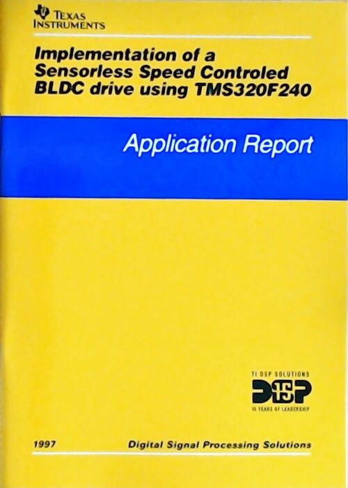 Implementation of a sensorless speed controled BLDC drive using TMS320F240 : Application report 1997 - Collectif - Livre