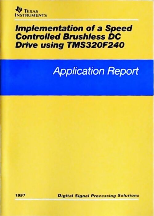 Implementation of a speed controlled brushless DC drive using TMS320F240 : Application report 1997 - Collectif - Livre