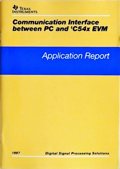 Communication interface between PC and 'C54x EVM : Application report 1997 - Collectif - Livre