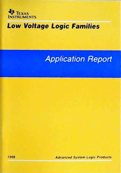 Low voltage logic families : Application report 1998 - Collectif - Livre