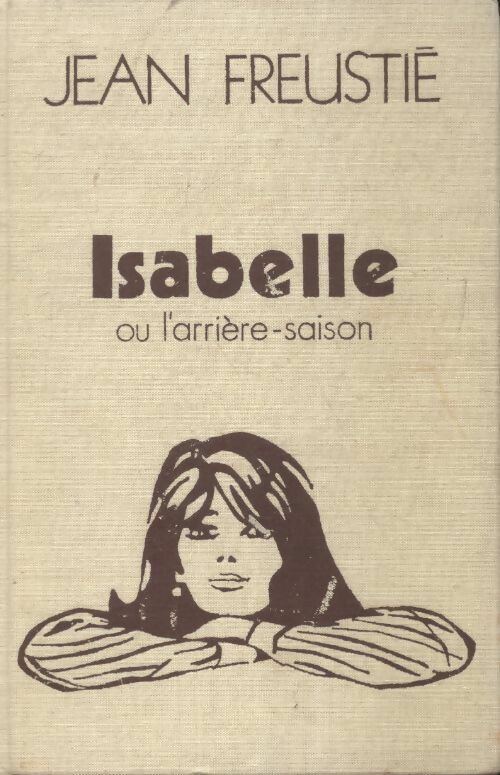 Isabelle ou l'arrière saison - Jean Freustié - Livre