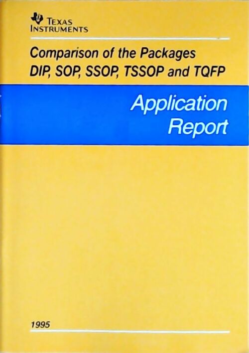Comparison of the packages DIP, SOP, SSOP, TSSOP and TQFP : Application report 1995 - Collectif - Livre