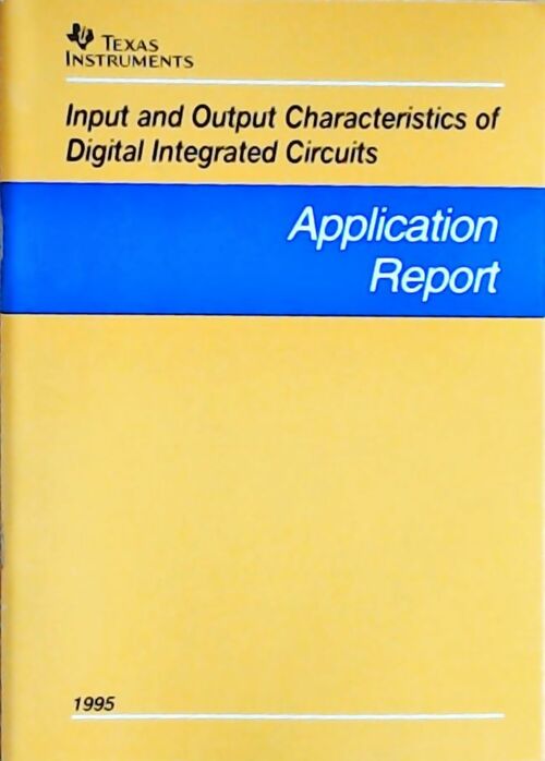 Input and output characteristics of digital integrated circuits : Application report 1995 - Collectif - Livre