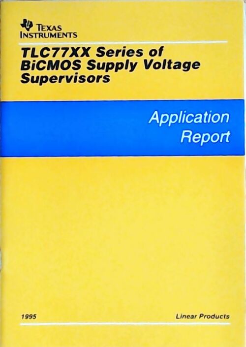 TLC77XX series of BiCMOS supply voltage supervisors : Application report 1995 - Collectif - Livre