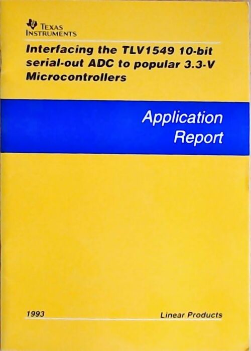 Interfacing the TLV1549 10-bit serial-out ADC to popular 3.3-V microcontrollers : Application report 1993 - Collectif - Livre