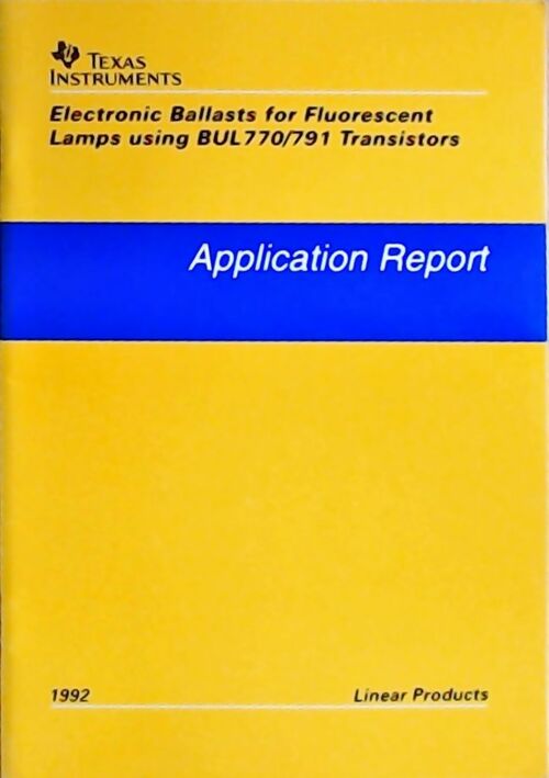 Electronic ballasts for fluorescent lamps using BUL770/791 transistors : Application report 1992 - Collectif - Livre