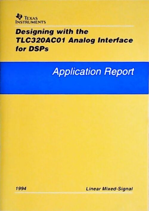 Designing with the TLC320AC01 analog interface for DSPs : Application report 1994 - Collectif - Livre