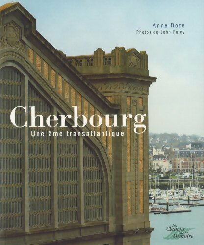 Cherbourg. Une âme transatlantique - Anne Roze - Livre