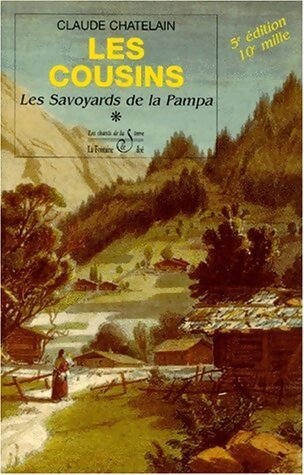 Les Cousins Tome I : La fabuleuse odyssée de l'exil des Savoyards en Argentine - Claude Chatelain - Livre