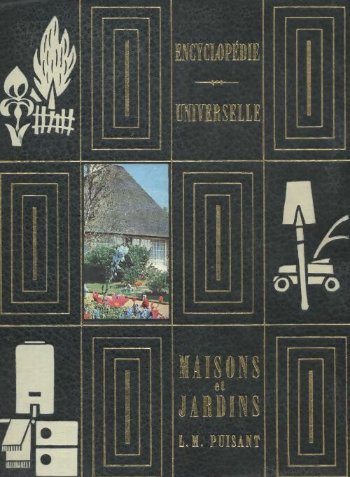 Encyclopédie universelle : Maisons et jardins - L. M Puisant - Livre