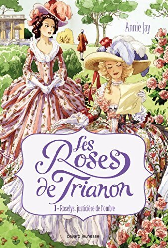 Les roses de Trianon Tome I : Roselys, justicière de l'ombre - Annie Jay - Livre