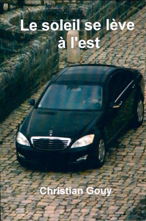 Le soleil se lève à l'est - Christian Gouy - Livre