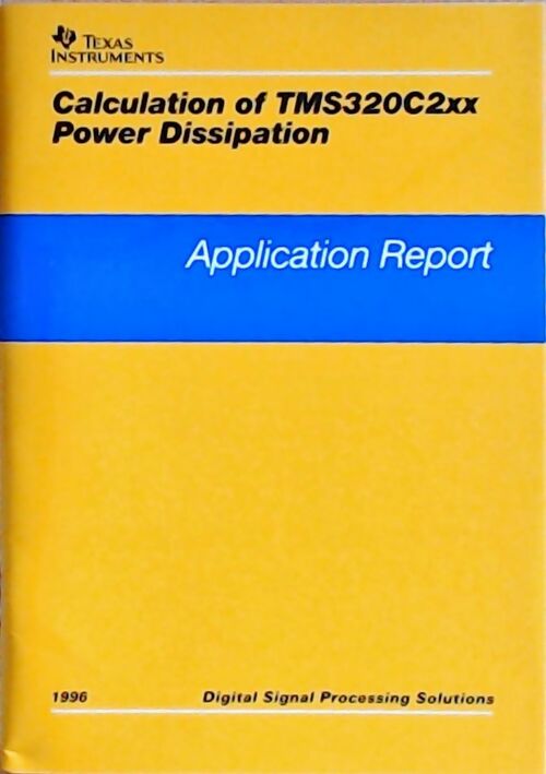 Calculation of TMS320C2xx power dissipation : Application report 1996 - Collectif - Livre