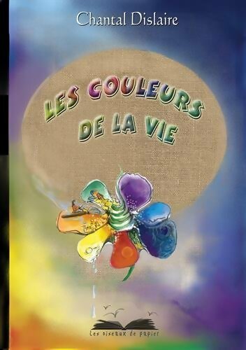 Les couleurs de la vie - Chantal Dislaire - Livre