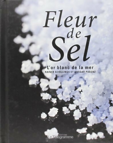 Fleur de sel. L'or blanc de la mer - Rainer Schillings, Ansgar Pudenz - Livre