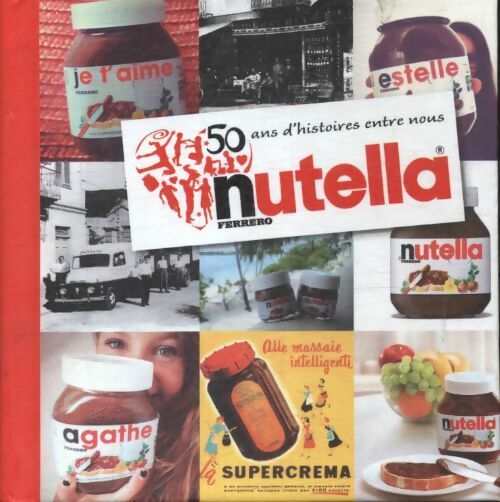 Nutella 50 ans d'histoires entre nous - Collectif - Livre