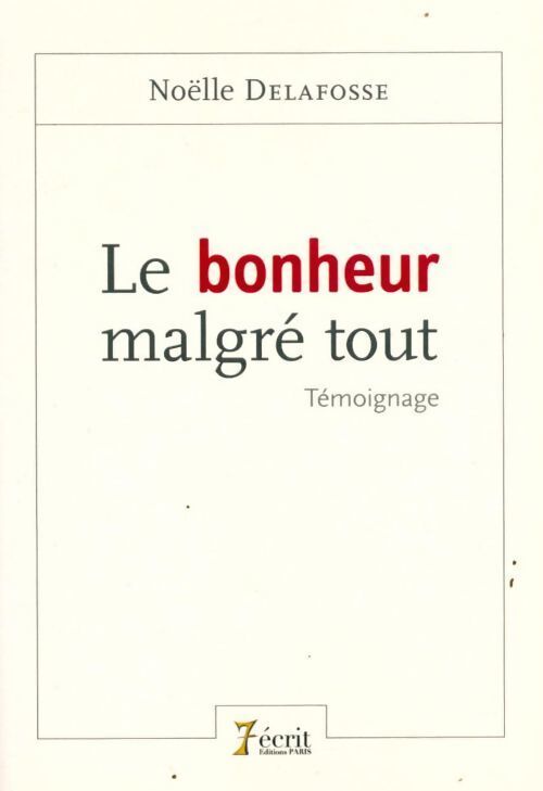 Le bonheur malgré tout - Noëlle Delafosse - Livre