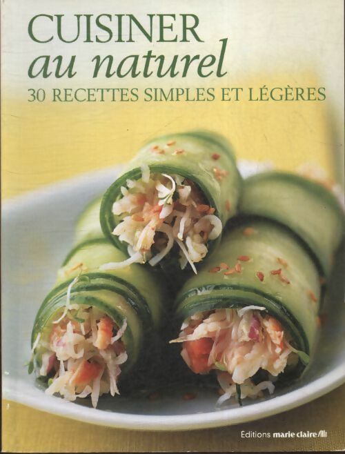 Cuisiner au naturel. 30 recettes simples et légères - Collectif - Livre