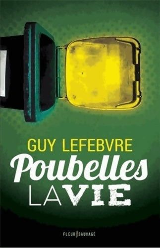 Poubelles la vie - Guy Lefebvre - Livre