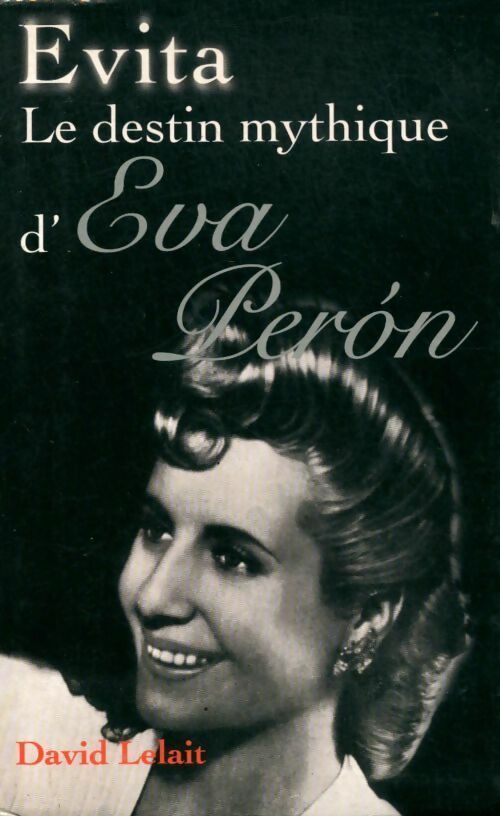 Evita. Le destin mythique d'Éva Perón - David Lelait - Livre