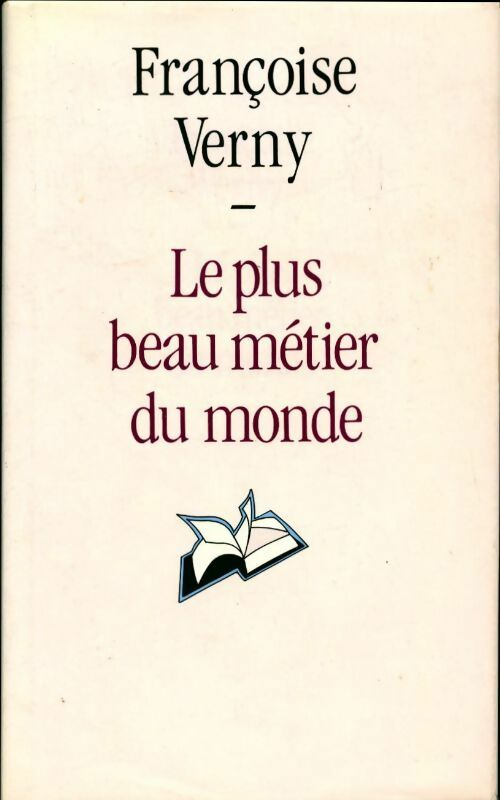 Le plus beau métier du monde - Françoise Verny - Livre