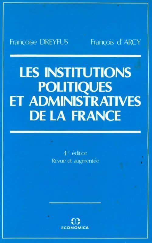Les institutions politiques et administratives de la France - François D'Arcy, Françoise Dreyfus - Livre