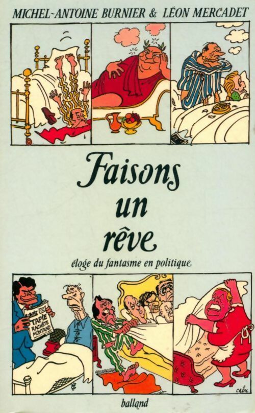 Faisons un rêve. Eloge du fantasme en politique - Michel-Antoine Burnier, Léon Mercadet - Livre