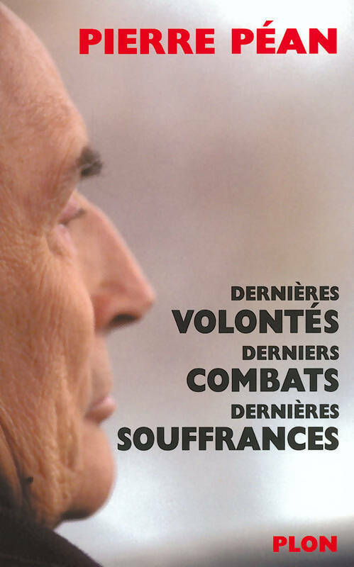 Dernières volontés, derniers combats, dernières souffrances - Pierre Péan - Livre