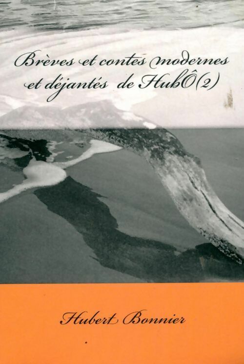 Brèves et contes modernes et déjantés de hubÔ Tome II - Henry Bonnier - Livre