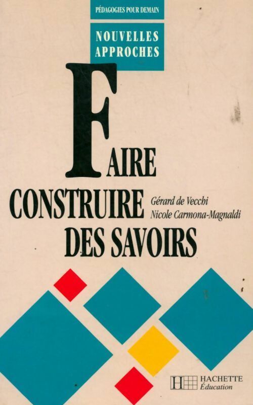 Faire construire des savoirs - Gérard De Vecchi, Nicole Carmona-Magnaldi - Livre